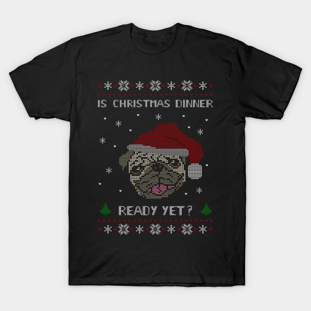 is christmas dinner ready yet? T-Shirt by FandomizedRose